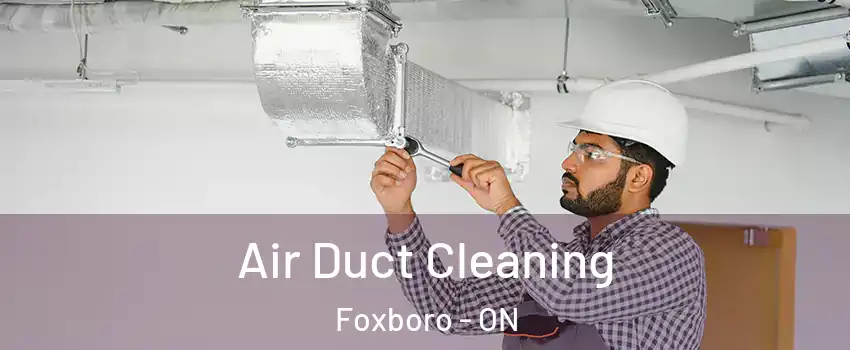 Air Duct Cleaning Foxboro - ON