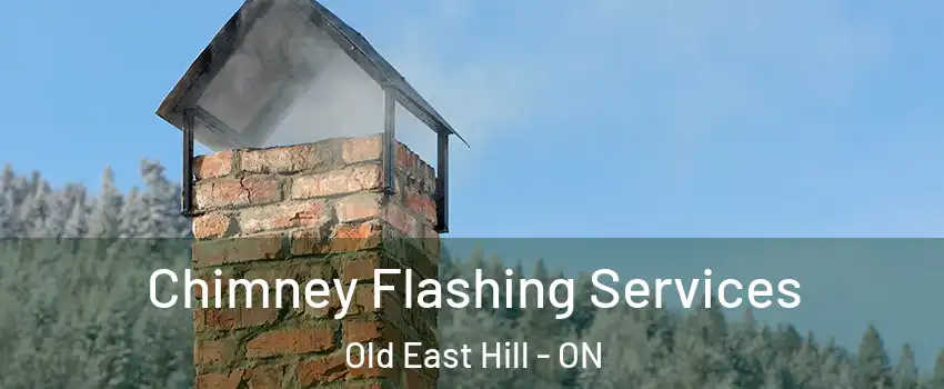 Chimney Flashing Services Old East Hill - ON
