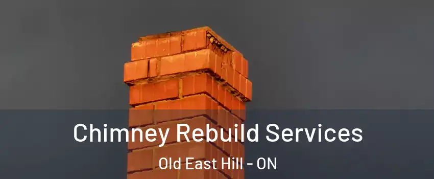  Chimney Rebuild Services Old East Hill - ON