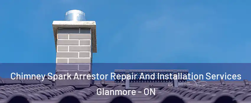 Chimney Spark Arrestor Repair And Installation Services Glanmore - ON