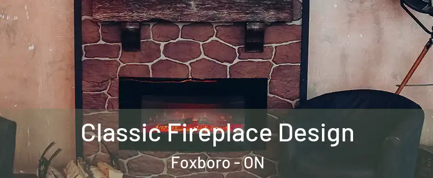 Classic Fireplace Design Foxboro - ON