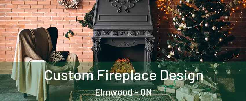  Custom Fireplace Design Elmwood - ON