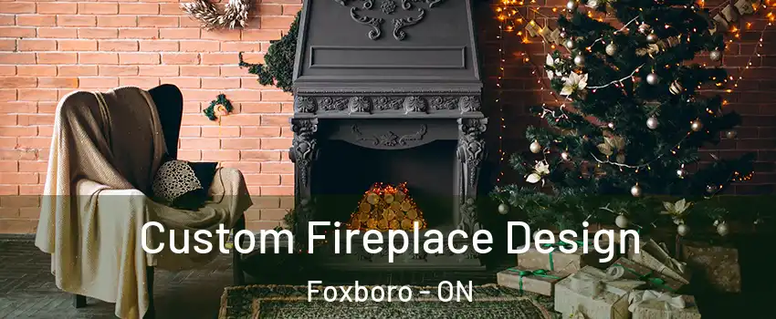  Custom Fireplace Design Foxboro - ON