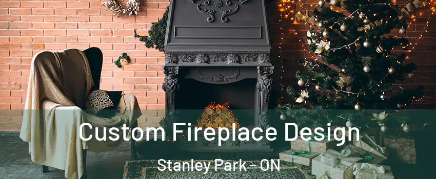  Custom Fireplace Design Stanley Park - ON