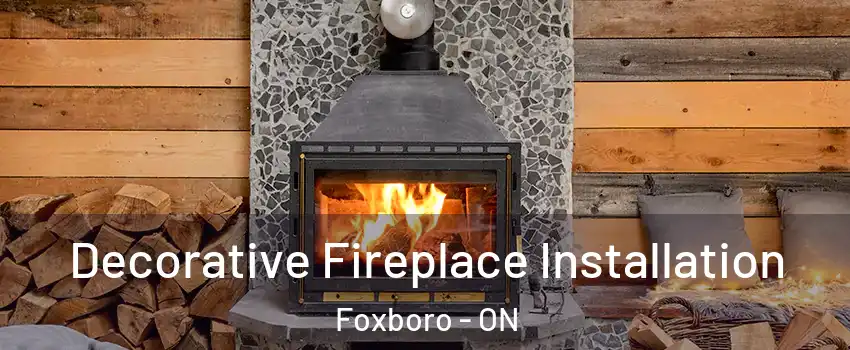  Decorative Fireplace Installation Foxboro - ON