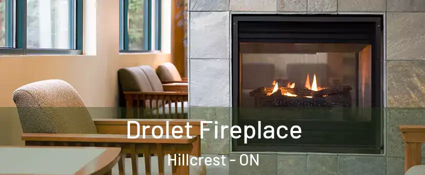  Drolet Fireplace Hillcrest - ON
