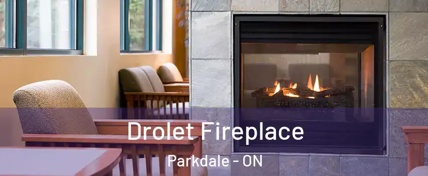 Drolet Fireplace Parkdale - ON
