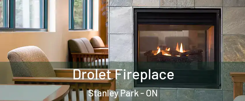 Drolet Fireplace Stanley Park - ON