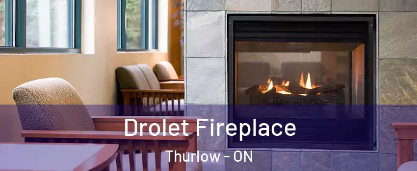  Drolet Fireplace Thurlow - ON