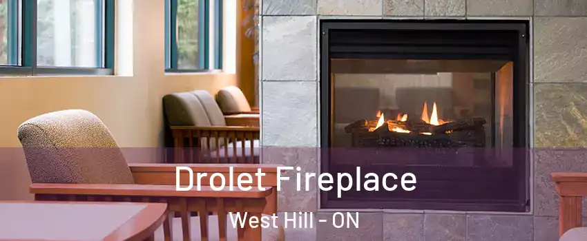 Drolet Fireplace West Hill - ON