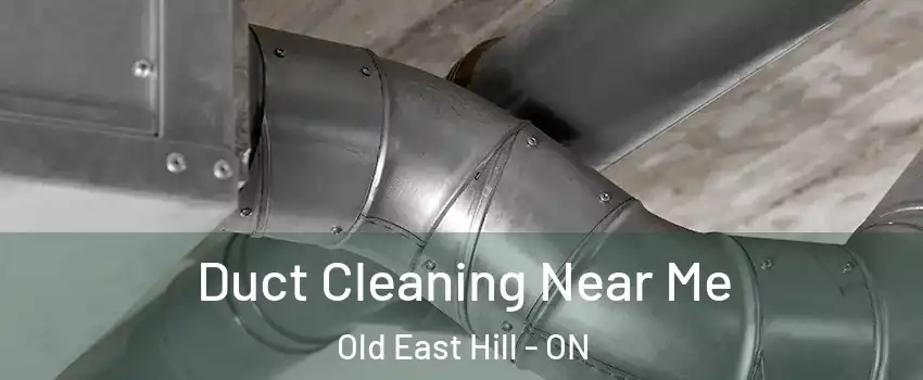  Duct Cleaning Near Me Old East Hill - ON