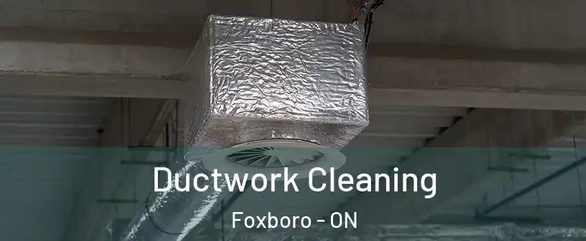 Ductwork Cleaning Foxboro - ON