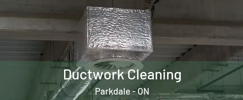 Ductwork Cleaning Parkdale - ON