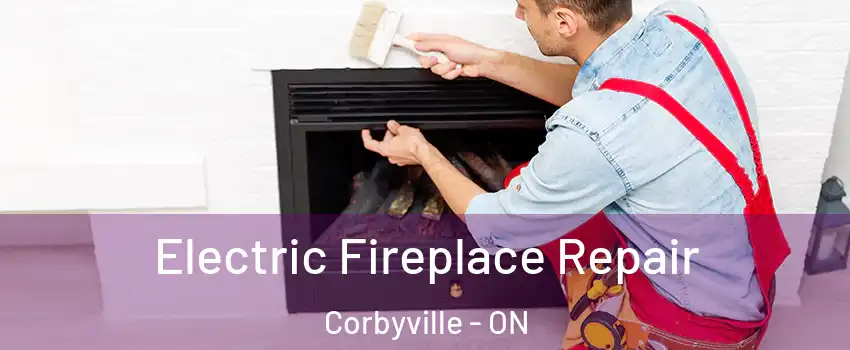 Electric Fireplace Repair Corbyville - ON