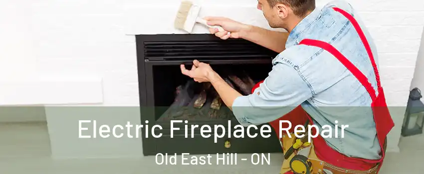 Electric Fireplace Repair Old East Hill - ON