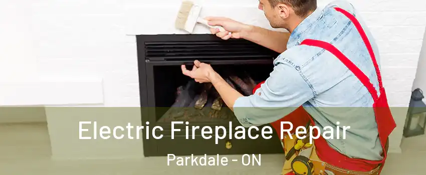  Electric Fireplace Repair Parkdale - ON