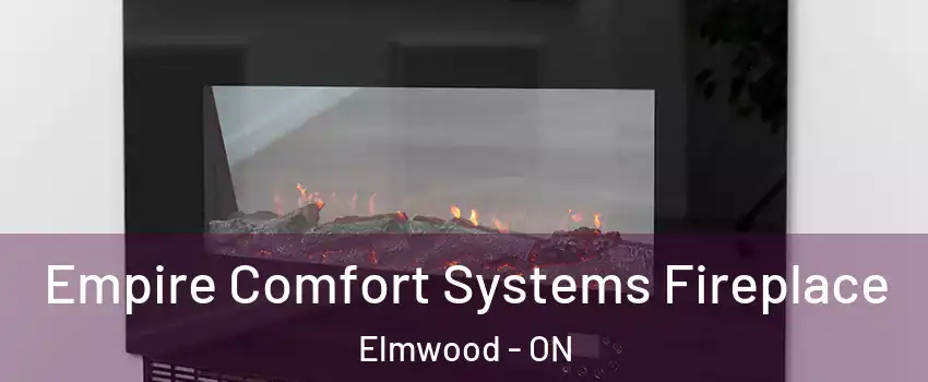 Empire Comfort Systems Fireplace Elmwood - ON