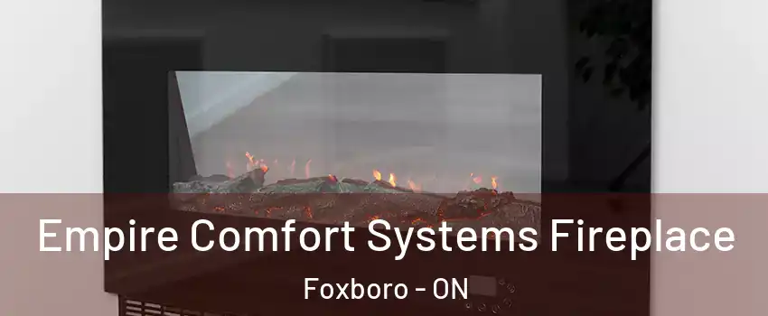 Empire Comfort Systems Fireplace Foxboro - ON