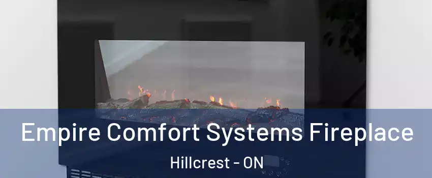  Empire Comfort Systems Fireplace Hillcrest - ON