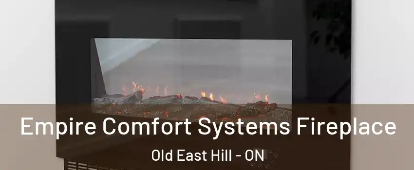 Empire Comfort Systems Fireplace Old East Hill - ON