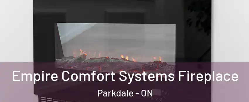 Empire Comfort Systems Fireplace Parkdale - ON