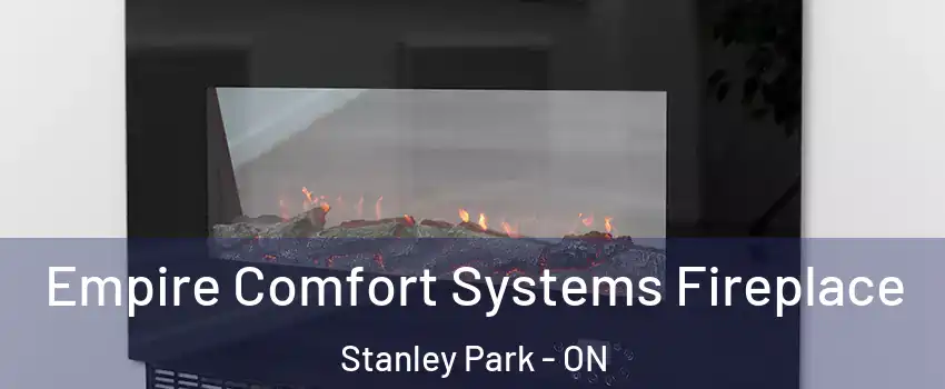 Empire Comfort Systems Fireplace Stanley Park - ON