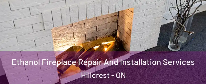  Ethanol Fireplace Repair And Installation Services Hillcrest - ON