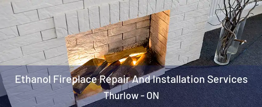  Ethanol Fireplace Repair And Installation Services Thurlow - ON