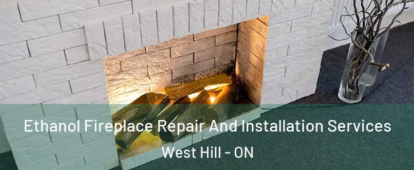  Ethanol Fireplace Repair And Installation Services West Hill - ON