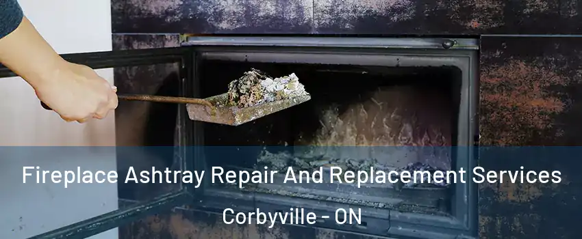  Fireplace Ashtray Repair And Replacement Services Corbyville - ON