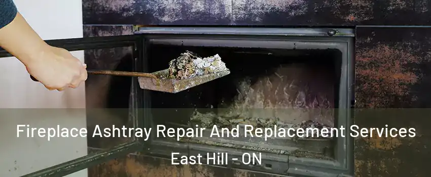  Fireplace Ashtray Repair And Replacement Services East Hill - ON