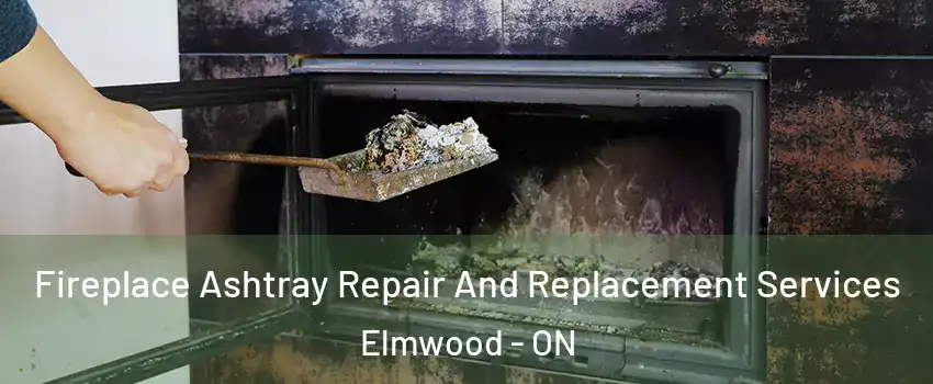  Fireplace Ashtray Repair And Replacement Services Elmwood - ON