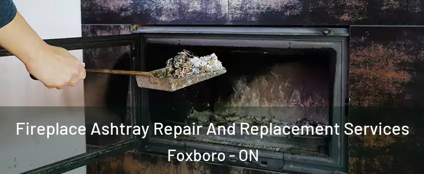  Fireplace Ashtray Repair And Replacement Services Foxboro - ON