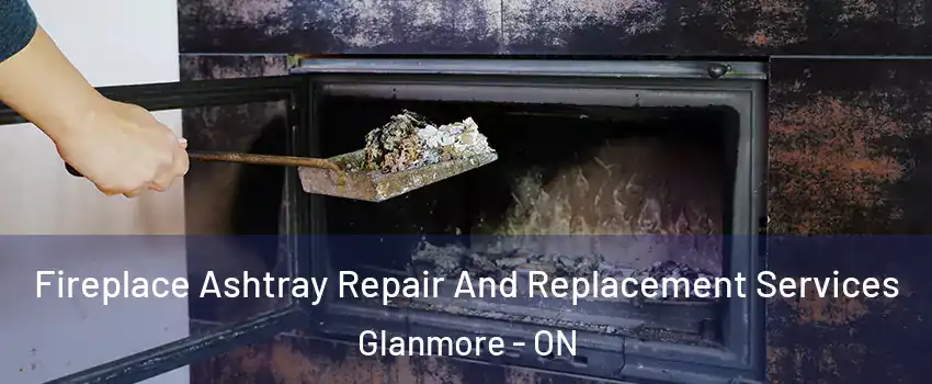  Fireplace Ashtray Repair And Replacement Services Glanmore - ON