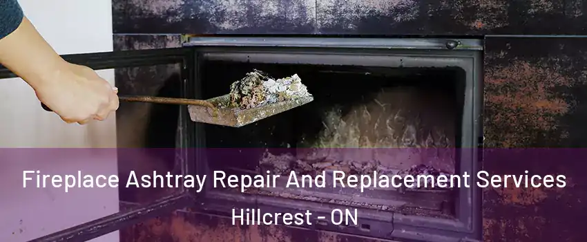  Fireplace Ashtray Repair And Replacement Services Hillcrest - ON