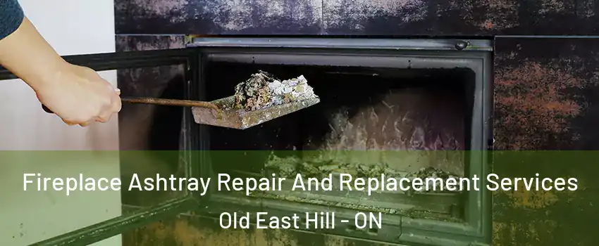  Fireplace Ashtray Repair And Replacement Services Old East Hill - ON