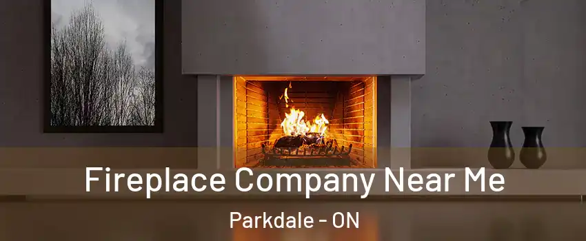  Fireplace Company Near Me Parkdale - ON