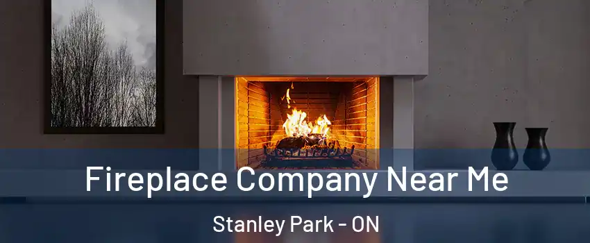  Fireplace Company Near Me Stanley Park - ON