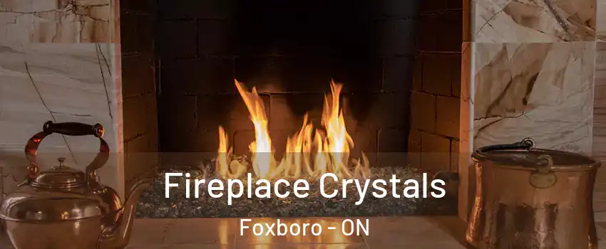  Fireplace Crystals Foxboro - ON