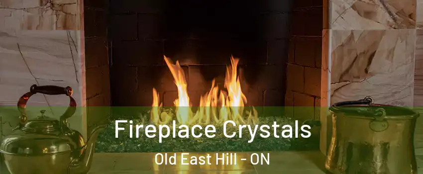  Fireplace Crystals Old East Hill - ON