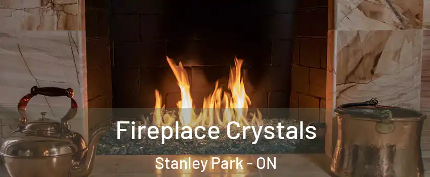  Fireplace Crystals Stanley Park - ON