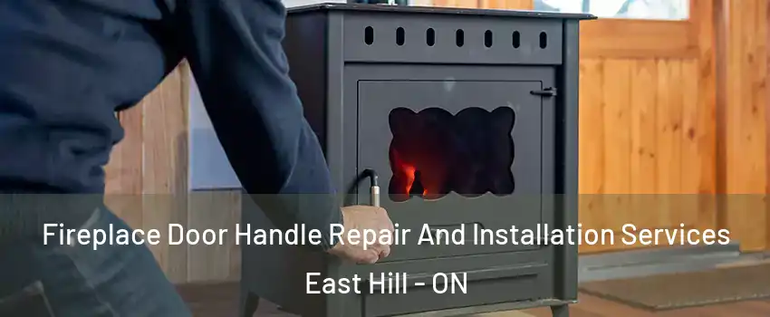  Fireplace Door Handle Repair And Installation Services East Hill - ON