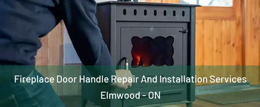  Fireplace Door Handle Repair And Installation Services Elmwood - ON