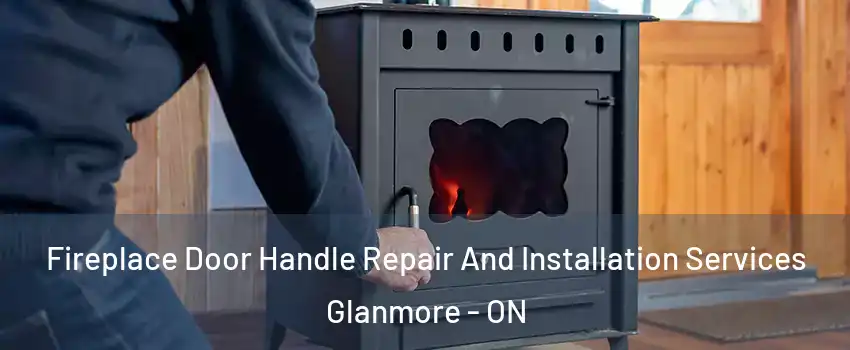  Fireplace Door Handle Repair And Installation Services Glanmore - ON