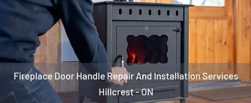  Fireplace Door Handle Repair And Installation Services Hillcrest - ON