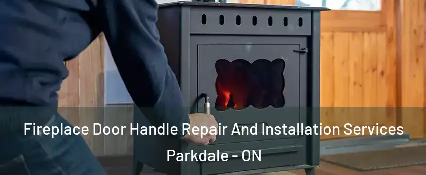 Fireplace Door Handle Repair And Installation Services Parkdale - ON