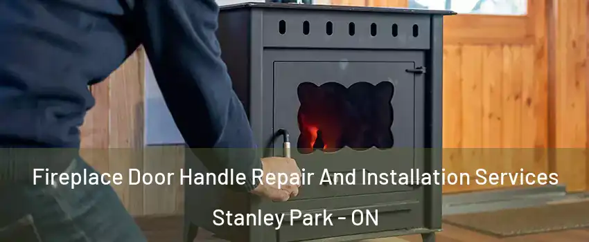  Fireplace Door Handle Repair And Installation Services Stanley Park - ON