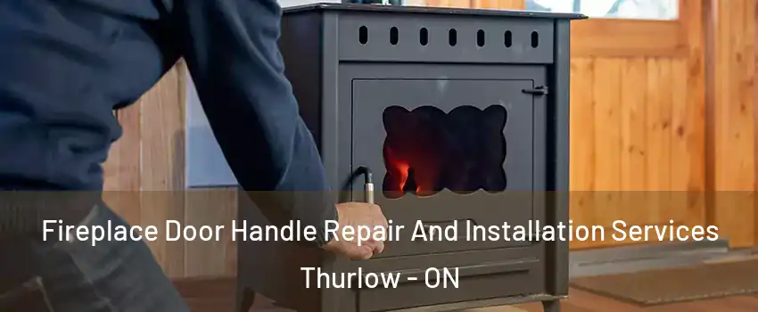  Fireplace Door Handle Repair And Installation Services Thurlow - ON