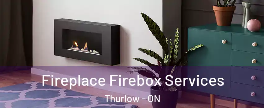 Fireplace Firebox Services Thurlow - ON
