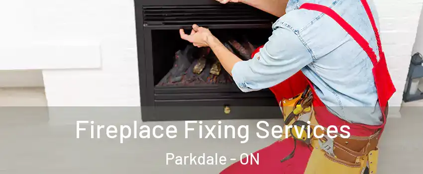 Fireplace Fixing Services Parkdale - ON